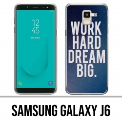 Samsung Galaxy J6 Hülle - Work Hard Dream Big