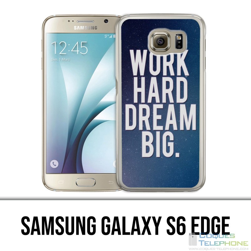 Samsung Galaxy S6 Edge Hülle - Work Hard Dream Big