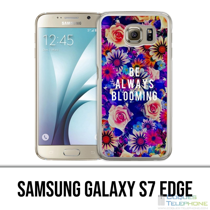 Coque Samsung Galaxy S7 EDGE - Be Always Blooming