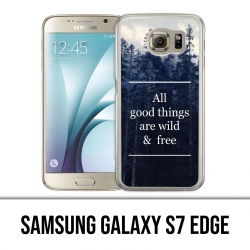 Carcasa Samsung Galaxy S7 Edge - Las cosas buenas son salvajes y gratis