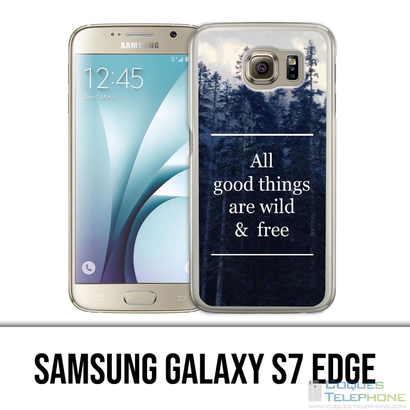 Coque Samsung Galaxy S7 EDGE - Good Things Are Wild And Free