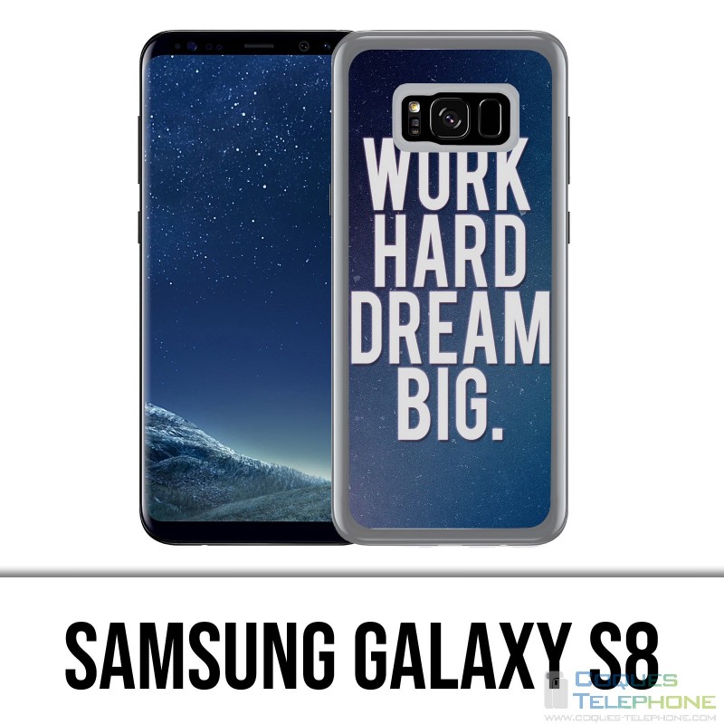 Coque Samsung Galaxy S8 - Work Hard Dream Big