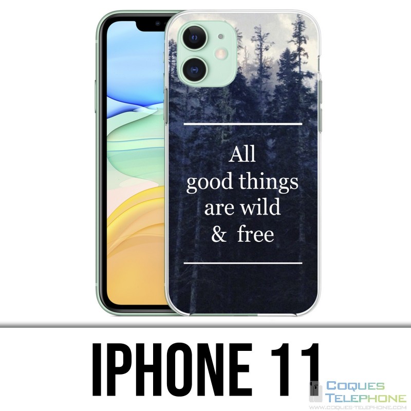 Coque iPhone 11 - Good Things Are Wild And Free