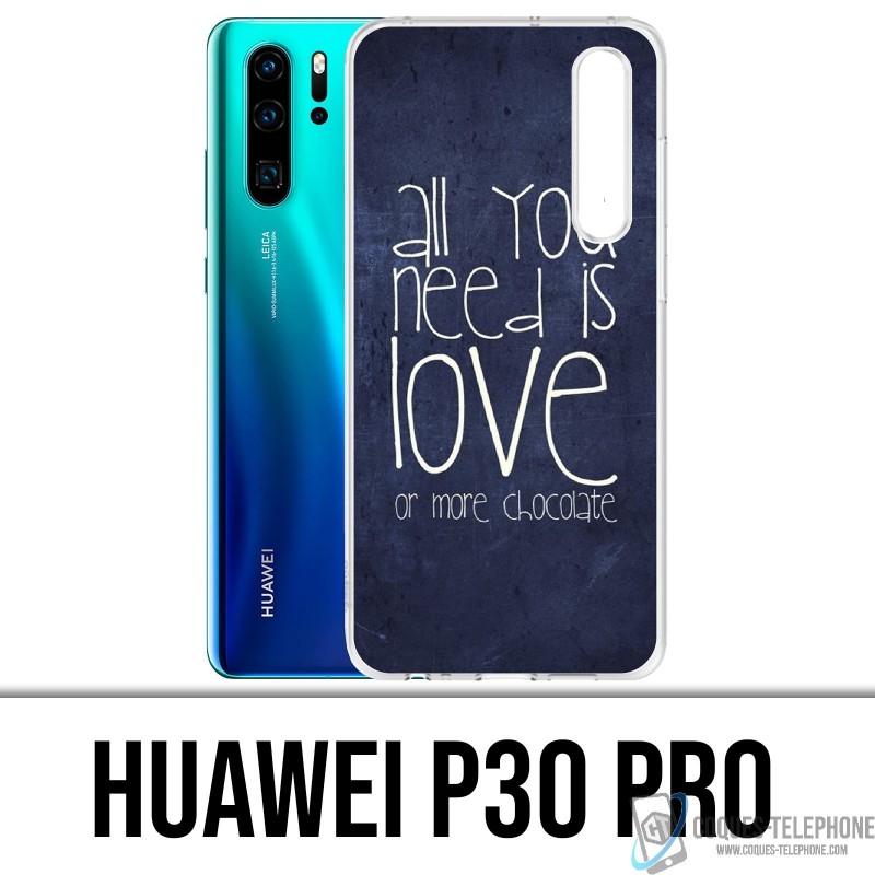 Huawei P30 PRO Case - Alles was Sie brauchen ist Schokolade