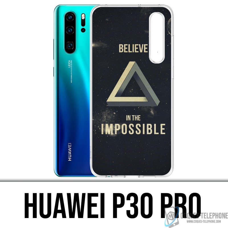 Coque Huawei P30 PRO - Believe Impossible