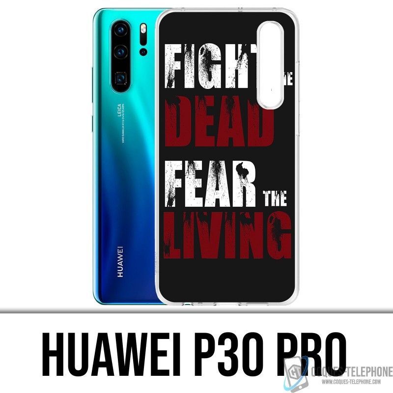 Coque Huawei P30 PRO - Walking Dead Fight The Dead Fear The Living