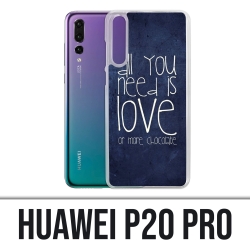 Huawei P20 Pro Hülle - Alles was Sie brauchen ist Schokolade