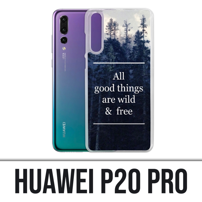 Coque Huawei P20 Pro - Good Things Are Wild And Free