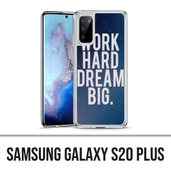 Samsung Galaxy S20 Plus Hülle - Arbeite hart Traum groß