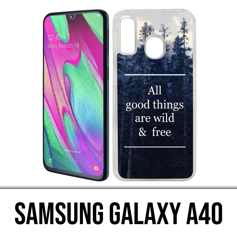 Samsung Galaxy A40 Case - Good Things Are Wild And Free