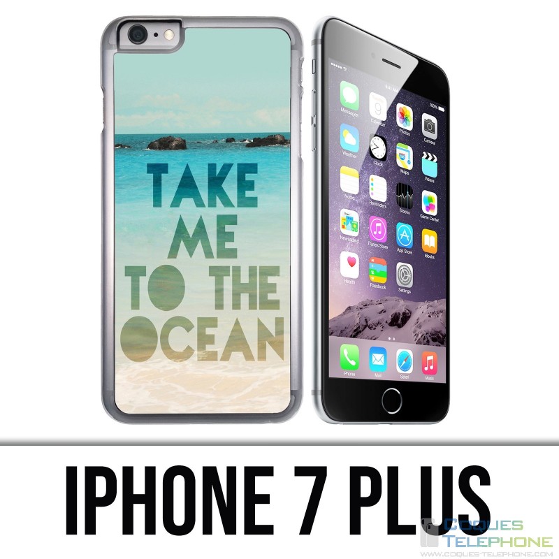 Coque iPhone 7 PLUS - Take Me Ocean