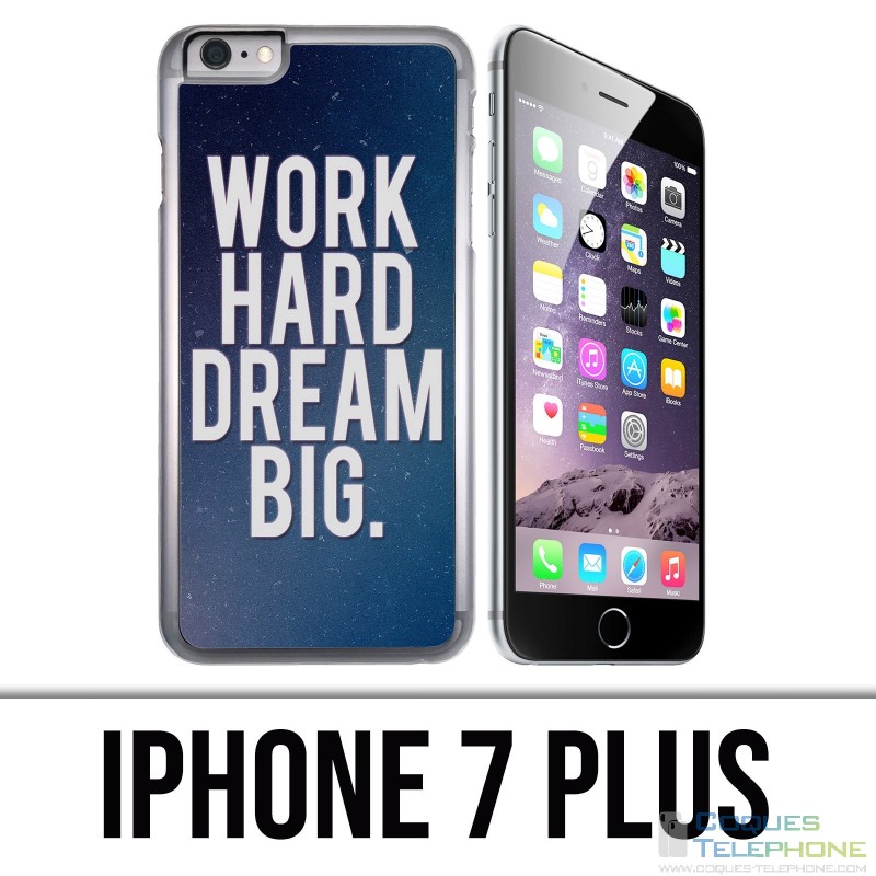 Coque iPhone 7 PLUS - Work Hard Dream Big