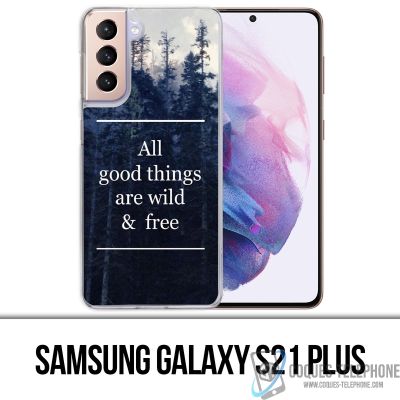 Samsung Galaxy S21 Plus case - Good Things Are Wild And Free
