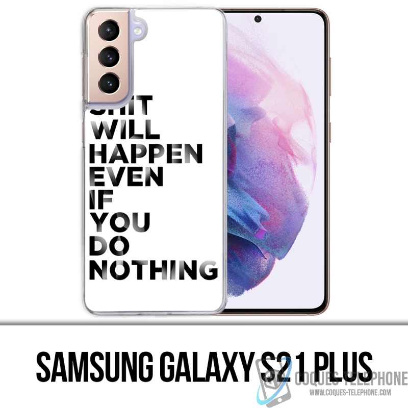 Coque Samsung Galaxy S21 Plus - Shit Will Happen