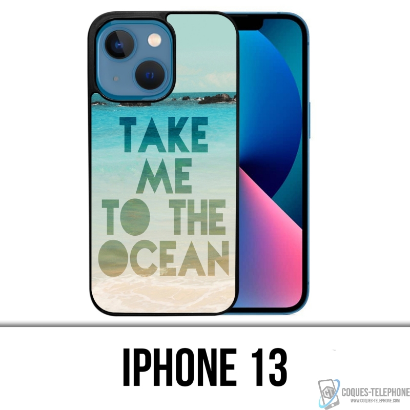 Coque iPhone 13 - Take Me Ocean